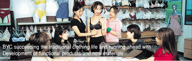 BYC succeeding the traditional clothing life and running ahead with 
Development of functional products and new materials